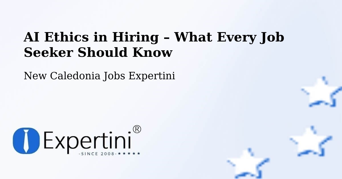 AI Ethics in Recruitment & Hiring – Naïa - Naïa, New Caledonia Jobs Expertini