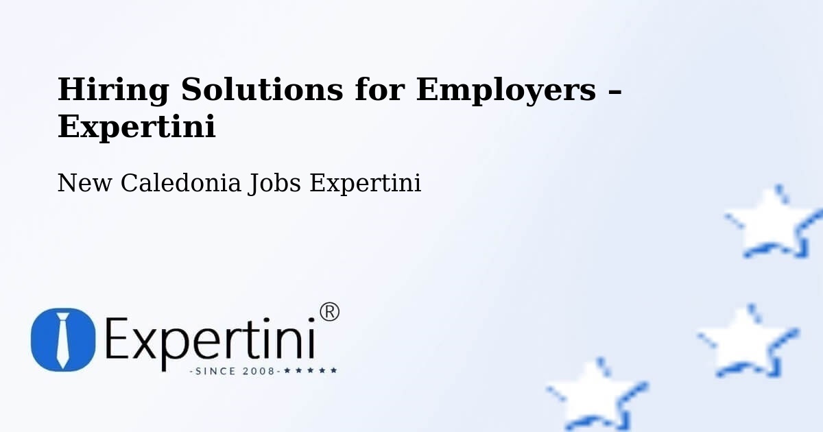 Hiring Solutions for Employers in Naïa - Naïa, New Caledonia Jobs Expertini
